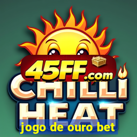 jogo de ouro bet